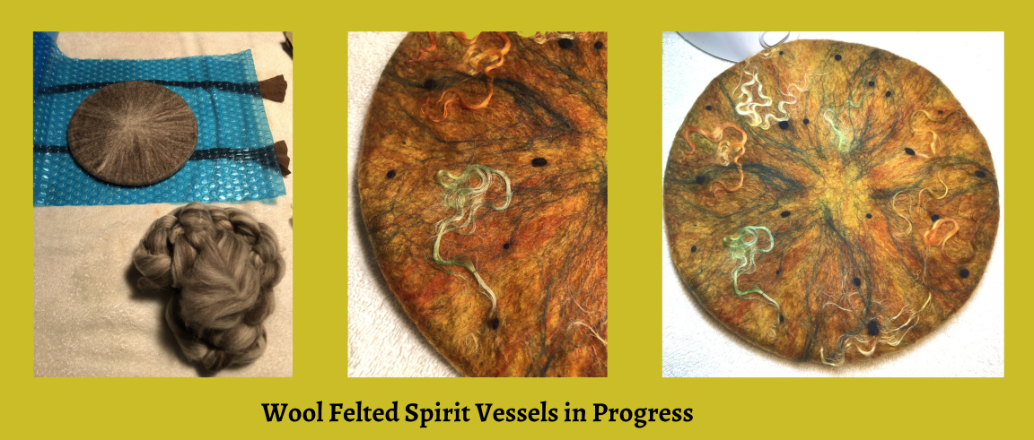 Wool felted Spirit Vessels in progress